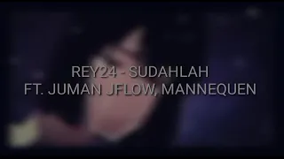 Download Rey24 - Sudahlah ft Juman Jflow, Mannequen MP3