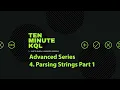 4 Kusto Query Language KQL Advanced Series Parsing Strings Part 1
