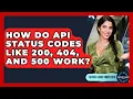 How Do API Status Codes Like 200 404 And 500 Work - Server Logic Simplified
