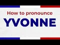How to Pronounce YVONNE In French correctly French Pronunciation