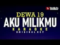 Aku Milikmu - Dewa 19 (Karaoke)