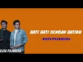 Download Lagu KATA PUJANGGA - HATI HATI DENGAN HATIKU ( Lirik )