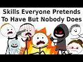 Skills Everyone Pretends To Have But Nobody Does