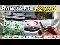 How to fix p2770 p2770 torque converter clutch circuit high Related problems solutions