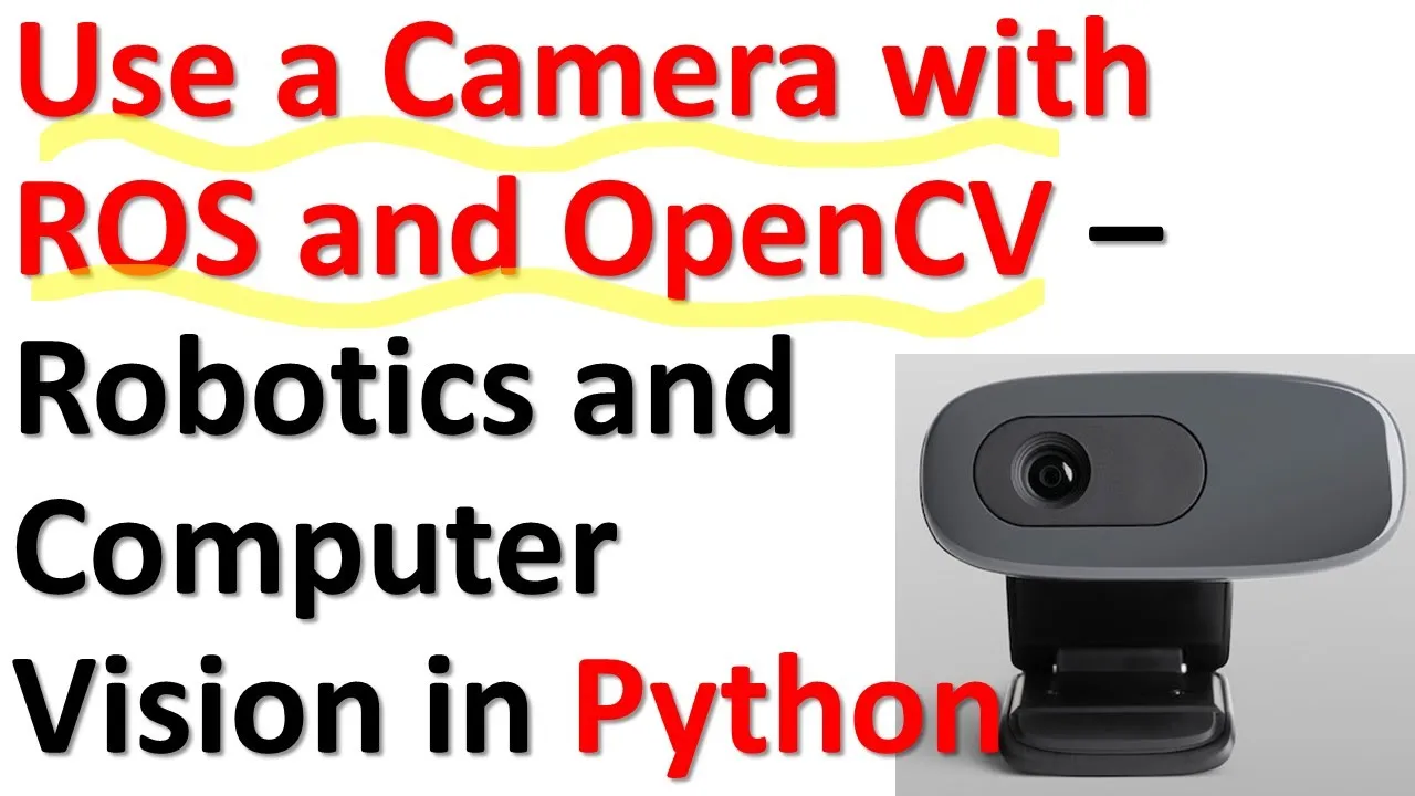 Use a Camera with ROS and OpenCV in Python - Robotics and Computer Vision in Python and ROS