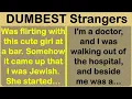 The Dumbest Craziest Strangers I m still scratching my head