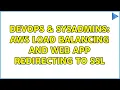 DevOps SysAdmins AWS Load Balancing and Web App redirecting to SSL