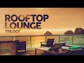 Download Lagu Rooftop Lounge Trilogy - The Best Remixes