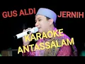 Lagu ANTASSALAM GUS ALDI KARAOKE 💯JERNIH