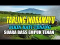Download Lagu TARLING INDRAMAYU SUARA BASS EMPUK TENAN BIKIN HATI TENANG