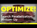 - Search Parallelization Bottom-up CMU Optimize