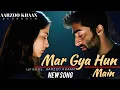 Download Lagu Mar Gaya Hoon Main | Aarzoo Khaan | Heart Touching Sad Song | Arijit Singh Vibes | New Song 2025