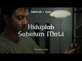 Lagu Kunto Aji - Hiduplah Sebelum Mati (Official Music Video) by Kahf