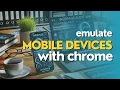 Emulating Mobile Devices With Chrome Developer Tools