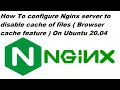 How To Disable NGINX Cache On Ubuntu 20 04