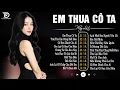 Lagu Tuyển Tập Nhạc Ballad Buồn Tâm Trạng | Top 20 Ca Khúc Làm Mưa Làm Gió Các BXH | Em Thua Cô Ta
