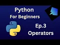 Python for Beginners Episode 3 Operators