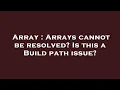 Array Arrays cannot be resolved Is this a Build path issue