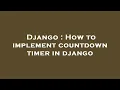 Django How to implement countdown timer in django