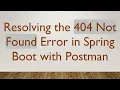 Resolving the 404 Not Found Error in Spring Boot with Postman