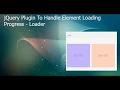 jQuery Plugin To Handle Element Loading Progress Loader