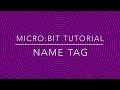 Micro bit Tutorial - name tag
