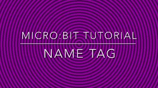 Micro bit Tutorial - name tag