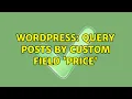 Wordpress Query Posts by Custom Field Price 2 Solutions