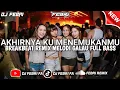 Download Lagu DJ AKHIRNYA KU MENEMUKANMU -NAFF BREAKBEAT REMIX MELODI SUPER GALAU FULL BASS 🎧