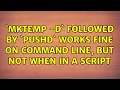 mktemp - d followed by pus works fine on command line but not when in a script