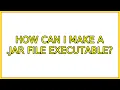 Ubuntu How can I make a jar file executable 3 Solutions