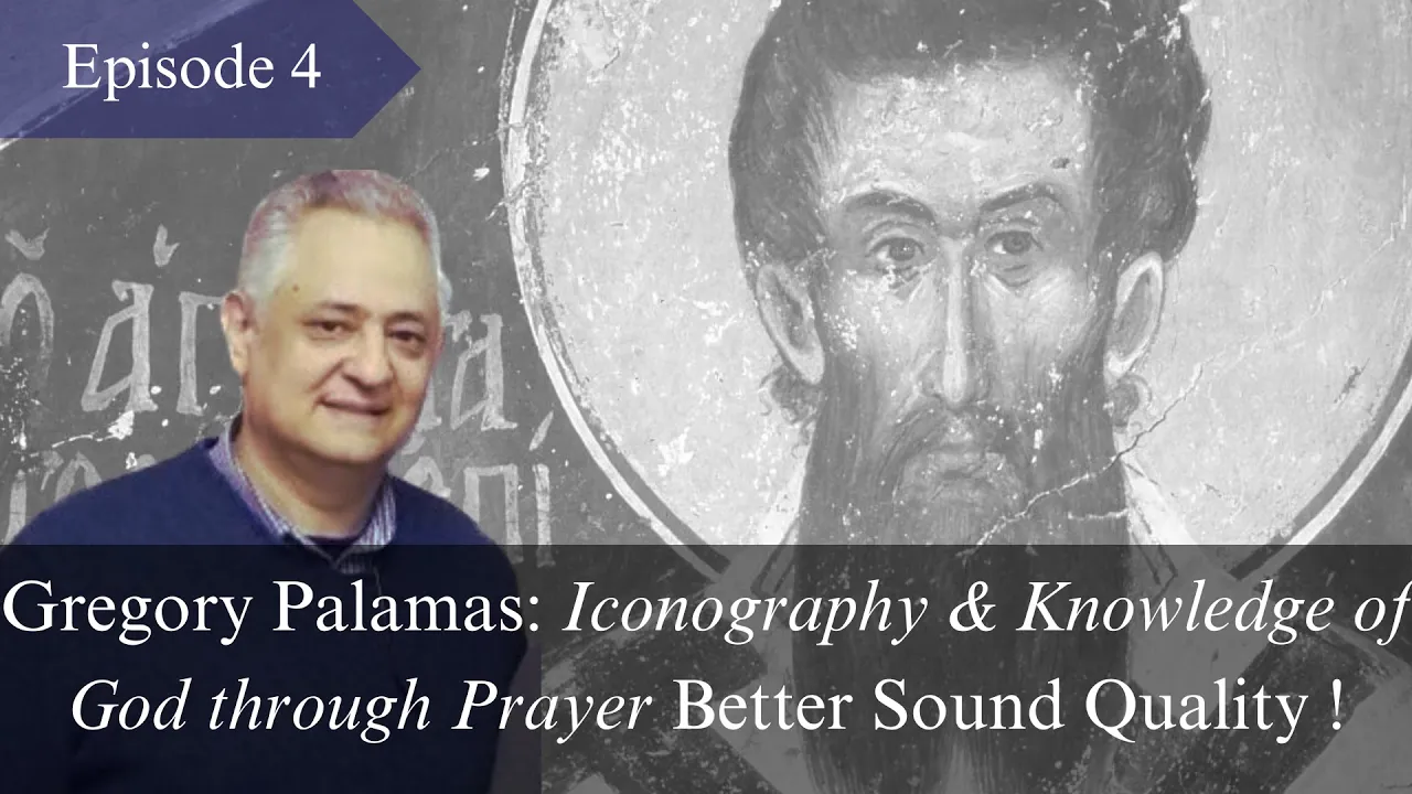 Episode 4bis: Palamas: Iconography & Knowledge of God through Prayer (Quality Sound), C. Veniamin