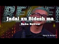 Download Lagu Jadai xu Bidesh ma - Babu Beliver_Saili Rap Version | Nephop ko shreepech|