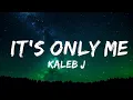 Download Lagu Kaleb J - It's Only Me (Lirik / Lyrics) | I will always be the one who pull you up | Top Best Songs