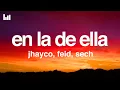 Jhayco, Feid, Sech - En La De Ella (Letra/Lyrics)