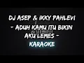Download Lagu Aduh Kamu Itu Bikin Aku Jadi Lemes - Dj Asep \u0026 Ikyy Pahlevii (Karaoke)