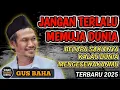 🔴 Gus Baha - JANGAN TERLALU MEMUJA DUNIA | Pengajian Gus Baha Terbaru 2025 🔴#gusbaha #gusbahaterbaru
