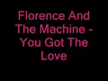 Florence And The Machine - You Got The Love | HQ