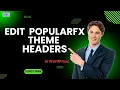 How to Edit PopularFx Theme Headers in WordPress