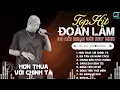 Download Lagu Đoàn Lâm TrackList - HƠN THUA VỚI CHÍNH TA | Tổng Hợp LK Nhạc Đời Hot Nhất MXH Gây Nghiện 2024