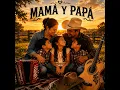 Mamá y Papá