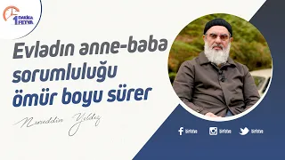 Evladın anne-baba sorumluluğu ömür boyu sürer