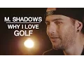 Why I Love Avenged Sevenfold s M Shadows on his passion for Golf