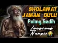 Download Lagu SHOLAWAT JAMAN DULU PALING SEDIH || SHOLAWAT JAWA KUNO WALISONGO,SHOLAWAT BURDAH MERDU PENENANG HATI