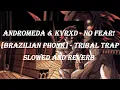 Download Lagu ANDROMEDA \u0026 KVRXD - NO FEAR! [Brazilian Phonk] - Tribal Trap - [SLOWED AND REVERB]
