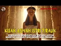 KISAH ASIYAH ISTRI FIRAUN.... WANITA TANGGUH YANG MENENTANG SUAMINYA DEMI BERTAUHID DI JALAN ALLAH!!