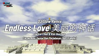 dj slow remix terbaru 2026 endless love jackie chan and kim hee sun ost the myth b u0026j family