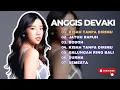 Download Lagu ANGGIS DEVAKI - KISAH TANPA DIRIMU -  JATUH RAPUH - LAGU POP TERPOPULER 2024