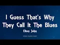 Download Lagu Elton John - I Guess That's Why They Call It The Blues (Lyrics)