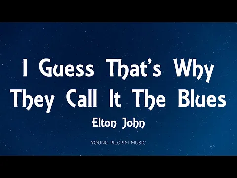 Download MP3 Elton John - I Guess That's Why They Call It The Blues (Lyrics)